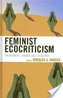 Feministická ekokritika: Životní prostředí, ženy a literatura - Feminist Ecocriticism: Environment, Women, and Literature