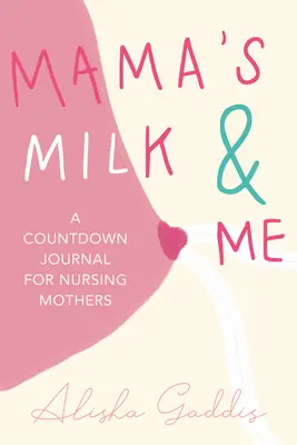 Maminčino mléko a já: (Kojení, péče o dítě, mateřství, odstavení) - Mama's Milk and Me: A Journal for Nursing Mothers (Breastfeeding, Childcare, Motherhood, Weaning)