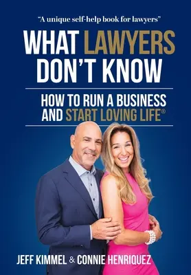 Co právníci nevědí: Jak podnikat a začít milovat život - What Lawyers Don't Know: How to Run a Business and Start Loving Life
