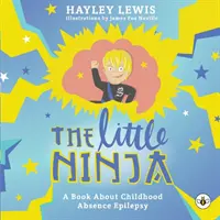 Malý nindža -- Kniha o dětské absenční epilepsii - The Little Ninja -- A Book About Childhood Absence Epilepsy