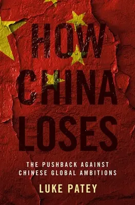 Jak Čína prohrává: Odraz proti čínským globálním ambicím - How China Loses: The Pushback Against Chinese Global Ambitions