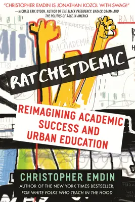 Ratchetdemic: Rethademic: Reimagining Academic Success (nové pojetí akademického úspěchu) - Ratchetdemic: Reimagining Academic Success
