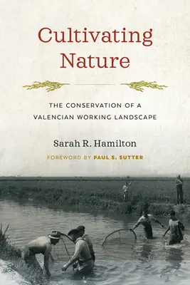 Kultivace přírody: Zachování valencijské pracovní krajiny: Příroda v přírodě: příběh o ochraně přírody - Cultivating Nature: The Conservation of a Valencian Working Landscape