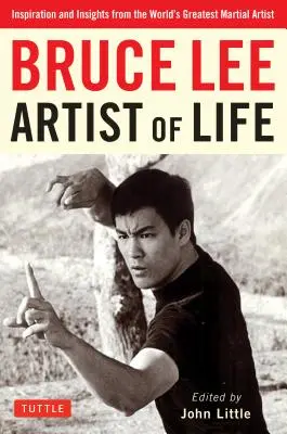 Bruce Lee Umělec života: Inspirace a postřehy od největšího světového bojového umělce - Bruce Lee Artist of Life: Inspiration and Insights from the World's Greatest Martial Artist