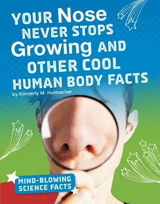 Váš nos nikdy nepřestane růst a další zajímavá fakta o lidském těle - Your Nose Never Stops Growing and Other Cool Human Body Facts