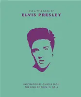Malá kniha Elvise Presleyho: Inspirativní citáty krále rock'n'rollu - Little Book of Elvis Presley: Inspirational Quotes from the King of Rock 'n' Roll