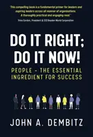Udělej to správně, udělej to hned! - Lidé - základní složka úspěchu - Do It Right, Do It Now! - People - the essential ingredient for success