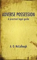 Nepříznivá držba - praktický právní průvodce - Adverse Possession - A practical legal guide