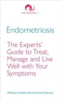 Endometrióza: Příručka odborníků, jak léčit, zvládat a dobře žít se svými příznaky - Endometriosis: The Experts' Guide to Treat, Manage and Live Well with Your Symptoms