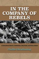 Ve společnosti rebelů: A Generational Memoir of Bohemians, Deep Heads, and History Makers: A Generational Memoir of Bohemians, Deep Heads, and History Makers - In the Company of Rebels: A Generational Memoir of Bohemians, Deep Heads, and History Makers
