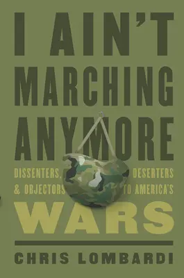Už nepochoduju: Dissenters, Deserters, and Objectors to America's Wars (Disidenti, dezertéři a odpůrci amerických válek) - I Ain't Marching Anymore: Dissenters, Deserters, and Objectors to America's Wars