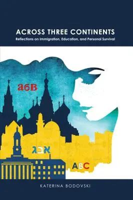 Napříč třemi kontinenty; úvahy o imigraci, vzdělání a osobním přežití - Across Three Continents; Reflections on Immigration, Education, and Personal Survival