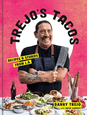 Trejo's Tacos: Kuchařka: Recepty a příběhy z L.A.: Kuchařská kniha - Trejo's Tacos: Recipes and Stories from L.A.: A Cookbook