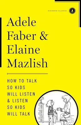 Jak mluvit, aby děti poslouchaly, a poslouchat, aby děti mluvily - How to Talk So Kids Will Listen & Listen So Kids Will Talk