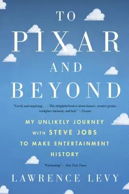 Do Pixaru a dál: Moje nepravděpodobná cesta se Stevem Jobsem do historie zábavního průmyslu. - To Pixar and Beyond: My Unlikely Journey with Steve Jobs to Make Entertainment History