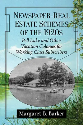 Novinářsko-realitní schémata 20. let 20. století: Pell Lake a další prázdninové kolonie pro předplatitele z řad dělnické třídy - Newspaper-Real Estate Schemes of the 1920s: Pell Lake and Other Vacation Colonies for Working Class Subscribers