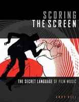 Bodování na obrazovce: Tajná řeč filmové hudby - Scoring the Screen: The Secret Language of Film Music