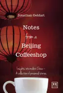 Zápisky z pekingské kavárny: Pohledy do moderní Číny - sbírka osobních příběhů - Notes from a Beijing Coffeeshop: Insights Into Modern China--A Collection of Personal Stories