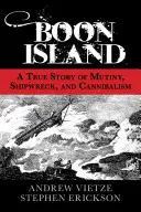 Ostrov Boon: Vydejte se na cestu na ostrov Boon: pravdivý příběh o vzpouře, ztroskotání a kanibalismu - Boon Island: A True Story of Mutiny, Shipwreck, and Cannibalism