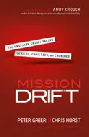 Nevyřčená krize, které čelí vedoucí pracovníci, charitativní organizace a církve - Mission Drift: The Unspoken Crisis Facing Leaders, Charities, and Churches