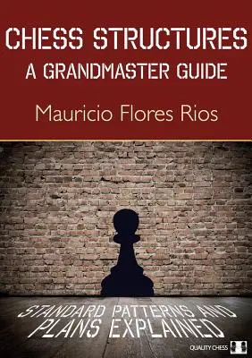 Šachové struktury: Velmistrovský průvodce: Vysvětlení standardních vzorů a plánů - Chess Structures: A Grandmaster Guide: Standard Patterns and Plans Explained