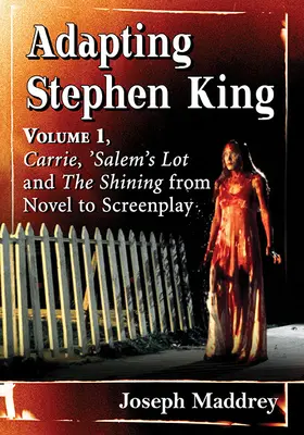 Adaptace Stephena Kinga: Carrie, Salem's Lot a Osvícení od románu ke scénáři: 1. díl - Adapting Stephen King: Volume 1, Carrie, 'Salem's Lot and the Shining from Novel to Screenplay