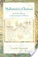 Malintzinovy volby: Indiánská žena při dobývání Mexika - Malintzin's Choices: An Indian Woman in the Conquest of Mexico