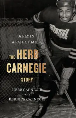 Moucha v kbelíku mléka: Příběh Herba Carnegieho - A Fly in a Pail of Milk: The Herb Carnegie Story