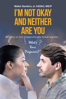 Nejsem v pořádku a ty taky ne: Pohledy na naši diagnostikovanou společnost v amoku - I'm Not Okay and Neither Are You: Insights on Our Diagnostically Amok Society