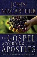 Evangelium podle apoštolů: Apoštolové: Úloha skutků v životě víry - The Gospel According to the Apostles: The Role of Works in the Life of Faith