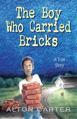 Chlapec, který nosil cihly: (Middle-Grade Cover) - The Boy Who Carried Bricks: A True Story (Middle-Grade Cover)