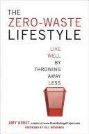 Životní styl bez odpadu: Žijte dobře, když budete méně vyhazovat - The Zero-Waste Lifestyle: Live Well by Throwing Away Less