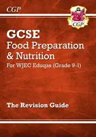 Grade 9-1 GCSE Food Preparation & Nutrition - WJEC Eduqas Revision Guide (Průvodce revizí) - Grade 9-1 GCSE Food Preparation & Nutrition - WJEC Eduqas Revision Guide