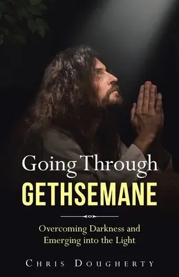Procházíme Getsemany: Překonání temnoty a vyjití na světlo - Going Through Gethsemane: Overcoming Darkness and Emerging into the Light