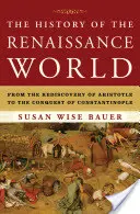 Dějiny renesančního světa: Od znovuobjevení Aristotela po dobytí Konstantinopole - The History of the Renaissance World: From the Rediscovery of Aristotle to the Conquest of Constantinople