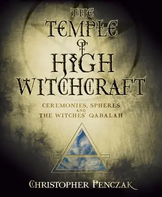 Chrám vysokého čarodějnictví: Obřady, sféry a čarodějnická kabala - The Temple of High Witchcraft: Ceremonies, Spheres and the Witches' Qabalah