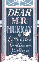 Vážený pane Murrayi: Dopisy gentlemanskému nakladateli - Dear MR Murray: Letters to a Gentleman Publisher