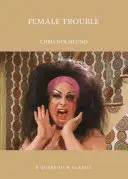 Ženské potíže: A Queer Film Classic - Female Trouble: A Queer Film Classic