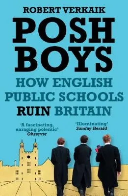 Posh Boys: Jak anglické veřejné školy ničí Británii - Posh Boys: How English Public Schools Ruin Britain
