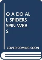 Q A SPŘÁDAJÍ VŠICHNI PAVOUCI SÍTĚ? - Q A DO ALL SPIDERS SPIN WEBS