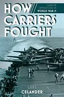 Jak bojovaly letadlové lodě: Jak se bojovalo s letadlovými loděmi: Operace letadlových lodí za druhé světové války - How Carriers Fought: Carrier Operations in WWII