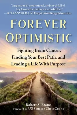 Věčný optimista: Optimismus: Boj s rakovinou mozku, nalezení nejlepší cesty a smysluplný život - Forever Optimistic: Fighting Brain Cancer, Finding Your Best Path, and Leading a Life with Purpose