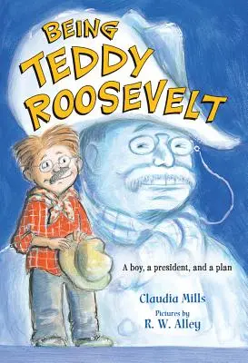 Být Teddy Rooseveltem: Chlapec, prezident a plán - Being Teddy Roosevelt: A Boy, a President and a Plan