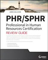 Phr and Sphr Professional in Human Resources Certification Complete Review Guide (Kompletní průvodce pro získání certifikátu Phr a Sphr Professional in Human Resources): Zkoušky 2018 - Phr and Sphr Professional in Human Resources Certification Complete Review Guide: 2018 Exams