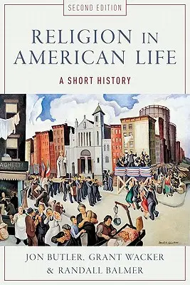Náboženství v životě Ameriky: Krátké dějiny - Religion in American Life: A Short History