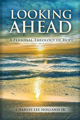 Výhled do budoucna: Osobní teologie naděje - Looking Ahead: A Personal Theology of Hope