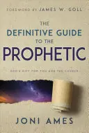 Definitivní průvodce proroctvím: Boží dar pro tebe a církev - The Definitive Guide to the Prophetic: God's Gift for You and the Church