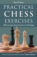Praktická šachová cvičení: 600 lekcí od taktiky ke strategii - Practical Chess Exercises: 600 Lessons from Tactics to Strategy