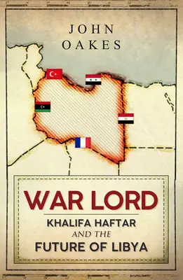 Pán války: Chalífa Haftar a budoucnost Libye - War Lord: Khalifa Haftar and the Future of Libya