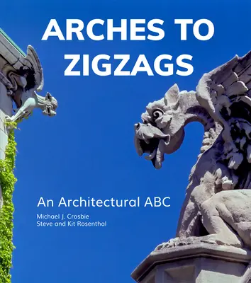 Od oblouků k klikatým: Architektonická abeceda - Arches to Zigzags: An Architectural ABC